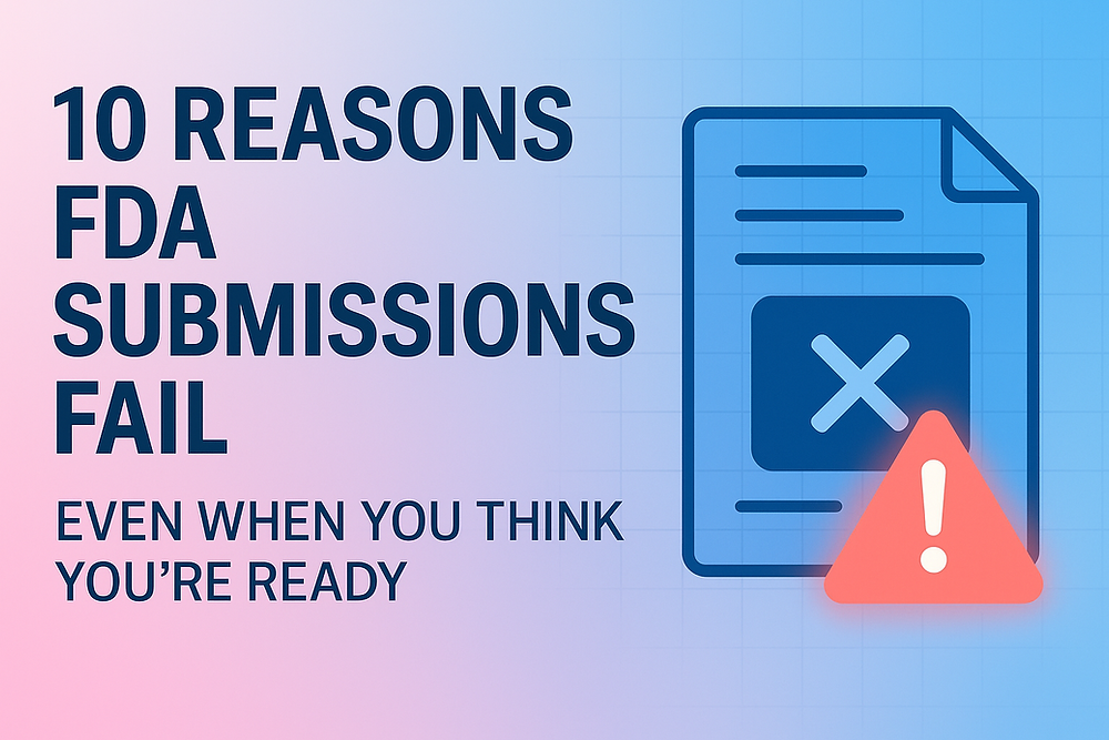 10 Reasons FDA Submissions Fail — Even When You Think You're Ready ...
